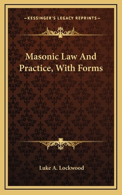 Masonic Law and Practice, with Forms by Lockwood, Luke A.