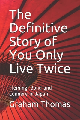 The Definitive Story Of You Only Live Twice: Fleming, Bond and Connery in Japan Paperback Sagus