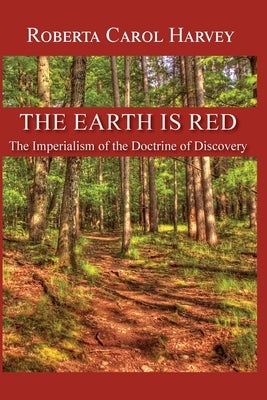 The Earth Is Red: The Imperialism of the Doctrine of Discovery by Harvey, Roberta Carol