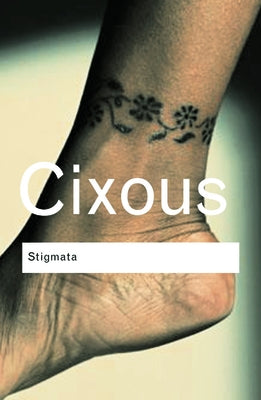 Stigmata: Escaping Texts by Cixous, Hélène