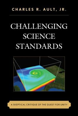 Challenging Science Standards: A Skeptical Critique of the Quest for Unity Paperback Rowman & Littlefield Publishers