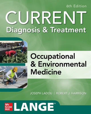 Current Diagnosis & Treatment Occupational & Environmental Medicine, 6th Edition Paperback McGraw Hill / Medical