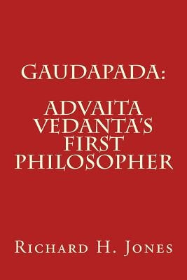 Gaudapada: Advaita Vedanta's First Philosopher Paperback Createspace Independent Publishing Platform