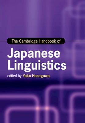 The Cambridge Handbook of Japanese Linguistics by Hasegawa, Yoko