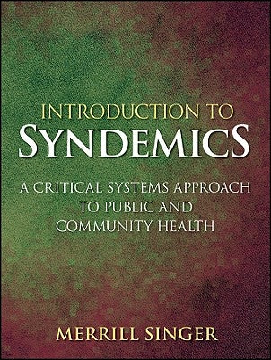 Introduction to Syndemics: A Critical Systems Approach to Public and Community Health by Singer, Merrill