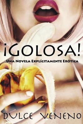 Golosa: Una Novela Explicitamente Erotica by Veneno, Dulce