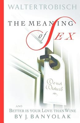 The Meaning of Sex by Trobisch, Walter