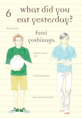 What Did You Eat Yesterday?, Volume 6 by Yoshinaga, Fumi