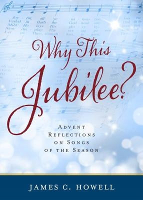 Why This Jubliee?: Advent Reflections on Songs of the Season Paperback Upper Room Books