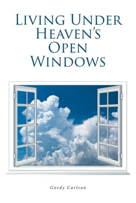 Living Under Heaven's Open Windows Paperback Covenant Books