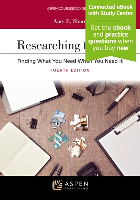 Researching the Law: Finding What You Need When You Need It [Connected eBook with Study Center] by Sloan, Amy E.