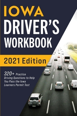Iowa Driver's Workbook: 320+ Practice Driving Questions to Help You Pass the Iowa Learner's Permit Test by Prep, Connect