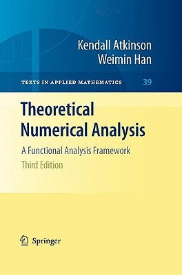 Theoretical Numerical Analysis: A Functional Analysis Framework by Atkinson, Kendall