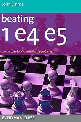 Beating 1e4 E5: A Repertoire for White in the Open Games by Emms, John