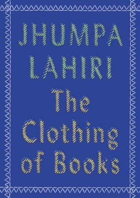 The Clothing of Books by Lahiri, Jhumpa