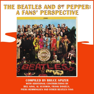 The Beatles and Sgt. Pepper: A Fans' Perspective by Spizer, Bruce