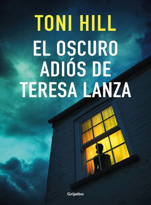 El Oscuro Adiós de Teresa Lanza / The Dark Goodbye of Teresa Lanza by Hill, Toni