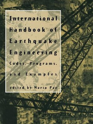 International Handbook of Earthquake Engineering: Codes, Programs, and Examples by Paz, Mario