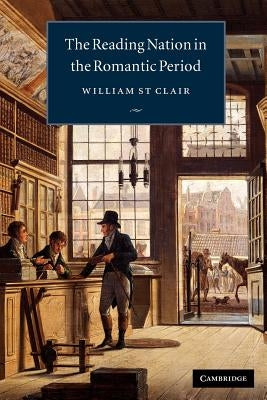 The Reading Nation in the Romantic Period by St Clair, William