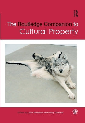 The Routledge Companion to Cultural Property by Anderson, Jane