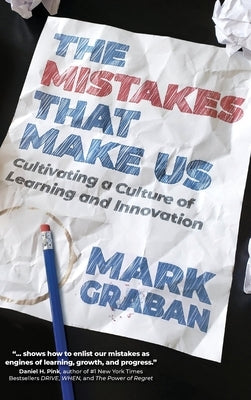 The Mistakes That Make Us: Cultivating a Culture of Learning and Innovation by Graban, Mark