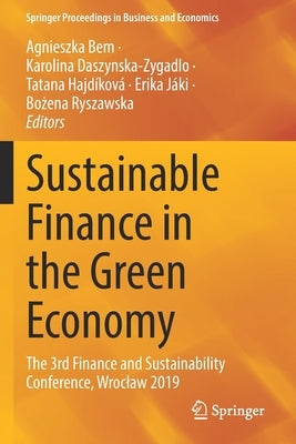 Sustainable Finance in the Green Economy: The 3rd Finance and Sustainability Conference, Wroclaw 2019 by Bem, Agnieszka