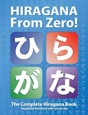 Hiragana From Zero!: The Complete Japanese Hiragana Book, with Integrated Workbook and Answer Key by Trombley, George