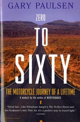 Zero to Sixty: The Motorcycle Journey of a Lifetime by Paulsen, Gary