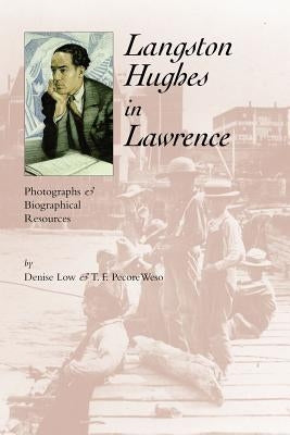 Langston Hughes in Lawrence: Photographs and Biographical Resources by Low, Denise
