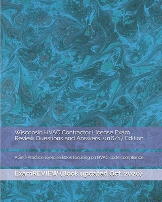 Wisconsin HVAC Contractor License Exam Review Questions and Answers 2016/17 Edition: A Self-Practice Exercise Book focusing on HVAC code compliance by Examreview