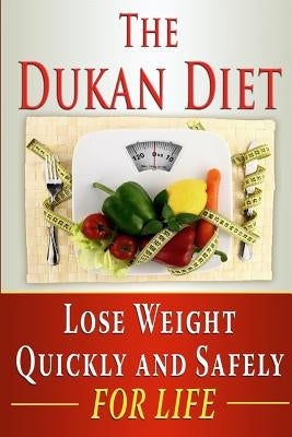 The Dukan Diet: Lose Weight Quickly and Safely for Life with the Dukan Diet Plan by Tideas, Benjamin