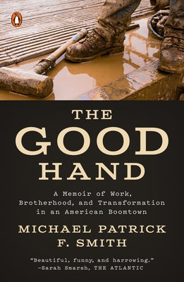 The Good Hand: A Memoir of Work, Brotherhood, and Transformation in an American Boomtown Paperback Penguin Books