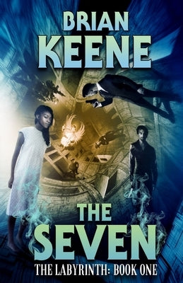 The Seven: The Labyrinth, Book 1 by Keene, Brian