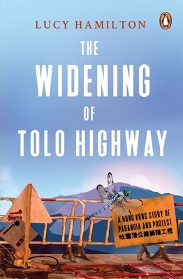 The Widening of Tolo Highway: A Hong Kong Story of Paranoia and Protest Paperback Penguin Random House Sea