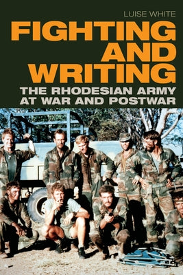 Fighting and Writing: The Rhodesian Army at War and Postwar Paperback Duke University Press