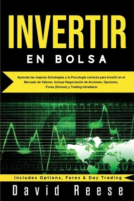 Invertir en Bolsa: Aprenda las mejores Estrategias y la Psicología correcta para Invertir en el Mercado de Valores. Incluye Negociación d by Reese, David