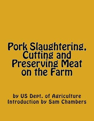 Pork Slaughtering, Cutting and Preserving Meat on the Farm by Chambers, Sam