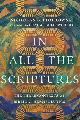 In All the Scriptures: The Three Contexts of Biblical Hermeneutics IVP Academic