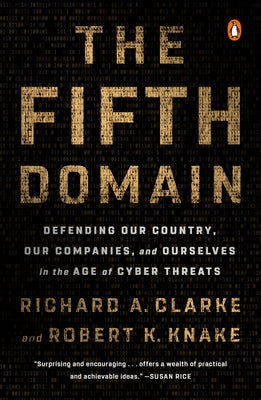 The Fifth Domain: Defending Our Country, Our Companies, and Ourselves in the Age of Cyber Threats Penguin Books