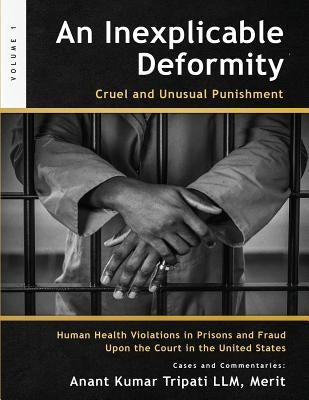 An Inexplicable Deformity: Cruel and Unusual Punishment by Tripati LLM, Merit Anant Kumar