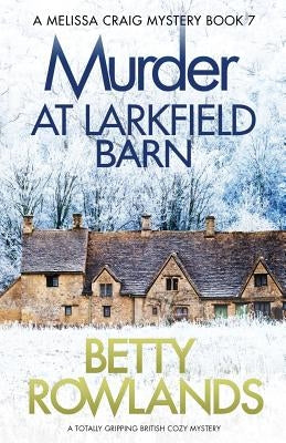 Murder at Larkfield Barn: A totally gripping British cozy mystery by Rowlands, Betty