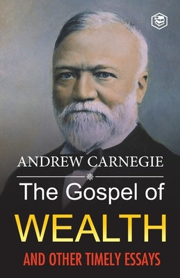 The Gospel of Wealth and Other Timely Essays Paperback Sanage Publishing House