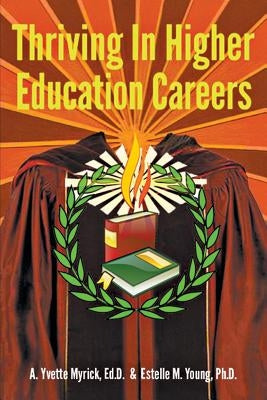 Thriving in Higher Education Careers by Myrick Edd, A. Yvette