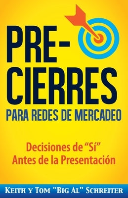 Pre-Cierres para Redes de Mercadeo: Decisiones de í Antes de la presentación by Schreiter, Keith