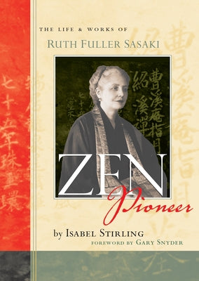 Zen Pioneer: The Life & Works of Ruth Fuller Sasaki by Stirling, Isabel