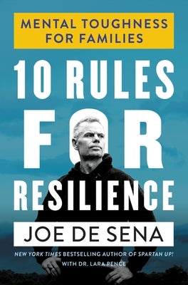 10 Rules for Resilience: Mental Toughness for Families by De Sena, Joe