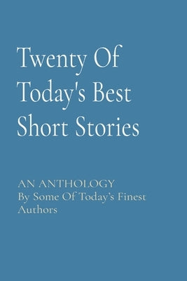 Twenty Of Today's Best Short Stories: AN ANTHOLOGY By Some Of Today's Finest Authors Paperback Commonwealth Books Inc.,