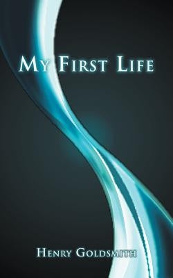 My First Life by Goldsmith, Henry