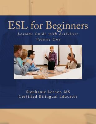 ESL for Beginners Lessons Guide with Activities: Volume One Paperback Createspace Independent Publishing Platform
