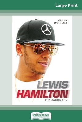 Lewis Hamilton: The Biography (16pt Large Print Edition) by Worrall, Frank